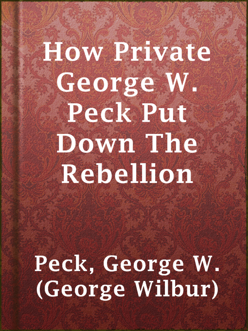 Title details for How Private George W. Peck Put Down The Rebellion by George W. (George Wilbur) Peck - Available